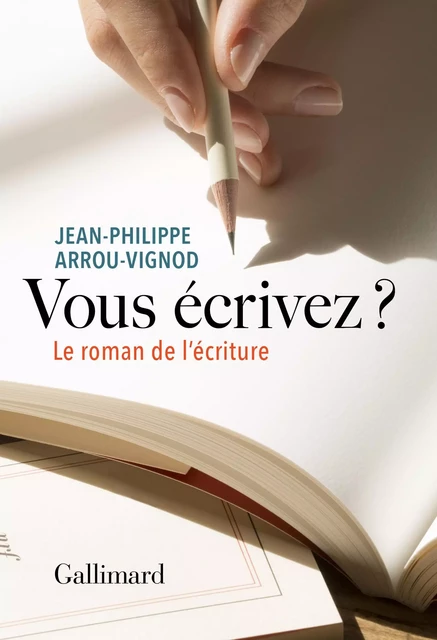 Vous écrivez ? Le roman de l'écriture - Jean-Philippe Arrou-Vignod - Editions Gallimard