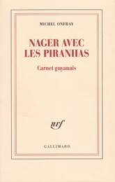 Nager avec les piranhas. Carnet guyanais