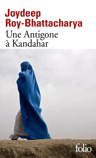 Une Antigone à Kandahar - Joydeep Roy-Bhattacharya - Editions Gallimard