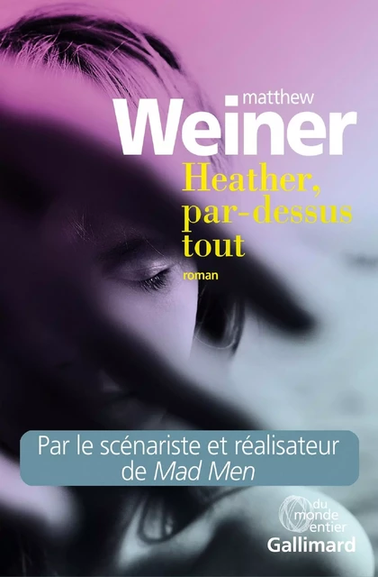 Heather, par-dessus tout - Matthew Weiner - Editions Gallimard