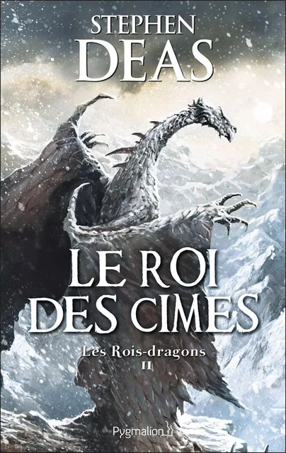 Les Rois-dragons (Tome 2) - Le Roi des cimes - Stephen Deas - Pygmalion