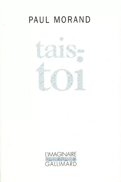 Tais-toi - Paul Morand - Editions Gallimard