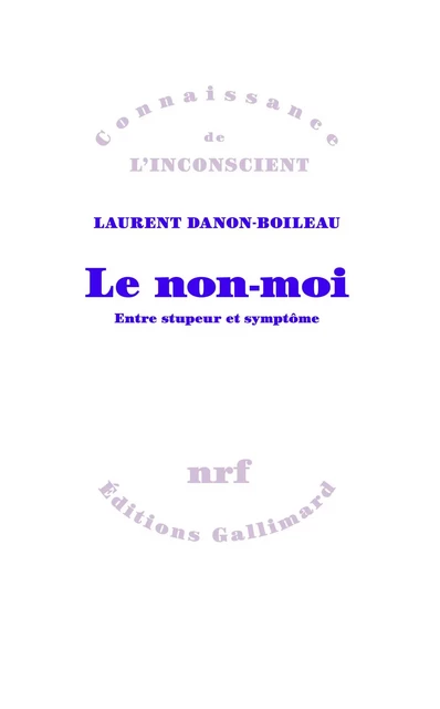 Le non-moi. Entre stupeur et symptôme - Laurent Danon-Boileau - Editions Gallimard