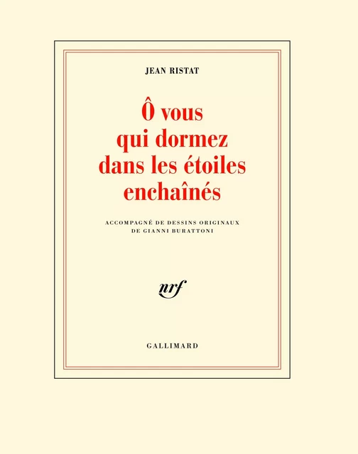 Ô vous qui dormez dans les étoiles enchaînés - Jean Ristat - Editions Gallimard