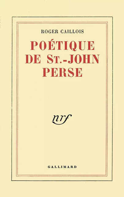 Poétique de Saint-John Perse - Roger Caillois - Editions Gallimard