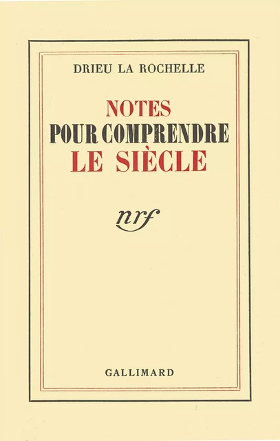 Notes pour comprendre le siècle - Pierre Drieu La Rochelle - Editions Gallimard