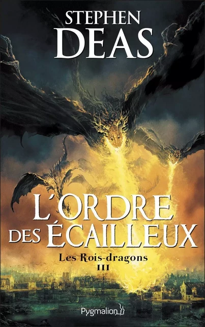 Les Rois-dragons (Tome 3) - L'Ordre des Écailleux - Stephen Deas - Pygmalion