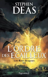 Les Rois-dragons (Tome 3) - L'Ordre des Écailleux