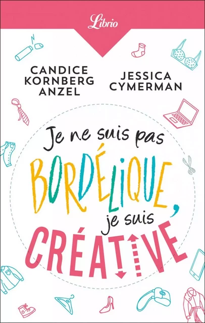 Je ne suis pas bordélique, je suis créative - Candice Kornberg Anzel, Jessica Cymerman - J'ai Lu