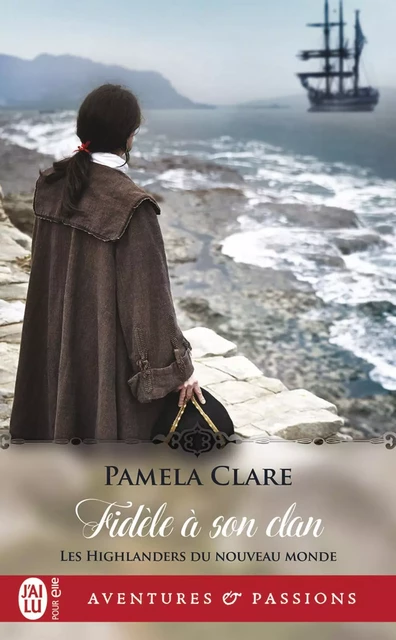 Les Highlanders du Nouveau Monde (Tome 2) - Fidèle à son clan - Pamela Clare - J'ai Lu