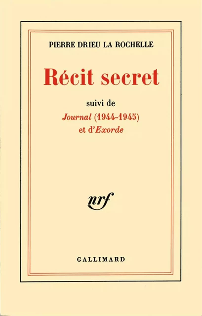 Récit secret / Journal (1944-1945) / Exorde - Pierre Drieu La Rochelle - Editions Gallimard