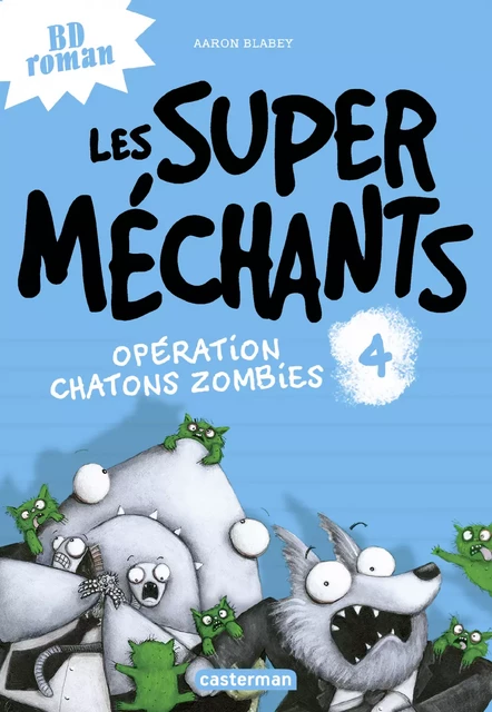 Les super méchants (Tome 4) - Opération chatons zombies - Aaron Blabey - Casterman