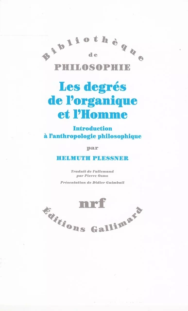 Les degrés de l'organique et l'Homme. Introduction à l'anthropologie philosophique - Helmuth Plessner - Editions Gallimard