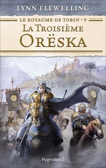 Le Royaume de Tobin (Tome 5) - La Troisième Orëska - Lynn Flewelling - Pygmalion