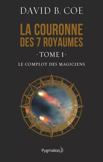 La couronne des 7 royaumes (Tome 1) - Le Complot des magiciens - David B. Coe - Pygmalion