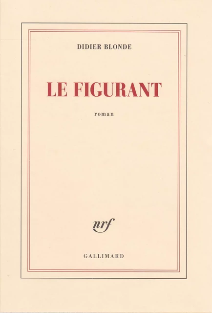 Le figurant - Didier Blonde - Editions Gallimard