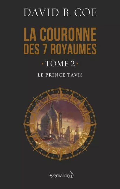 La couronne des 7 royaumes (Tome 2) - Le Prince Tavis - David B. Coe - Pygmalion