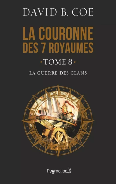 La couronne des 7 royaumes (Tome 8) - La Guerre des clans - David B. Coe - Pygmalion