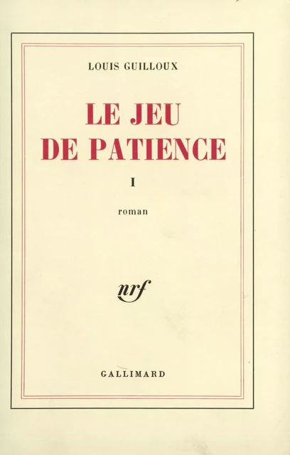 Le Jeu de patience (Tome 1) - Louis Guilloux - Editions Gallimard