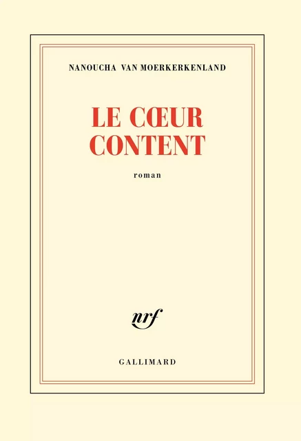 Le cœur content - Nanoucha Van Moerkerkenland - Editions Gallimard