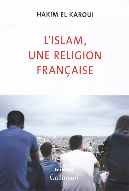 L'islam, une religion française - Hakim El Karoui - Editions Gallimard