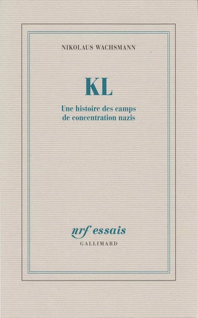 KL. Une histoire des camps de concentration nazis - Nikolaus Wachsmann - Editions Gallimard