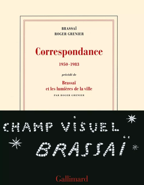 Correspondance (1950-1983) -  Brassaï, Roger Grenier - Editions Gallimard