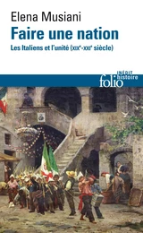 Faire une nation. Les Italiens et l'unité (XIXᵉ-XXIᵉ siècle)