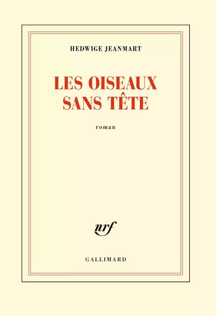 Les oiseaux sans tête - Hedwige Jeanmart - Editions Gallimard