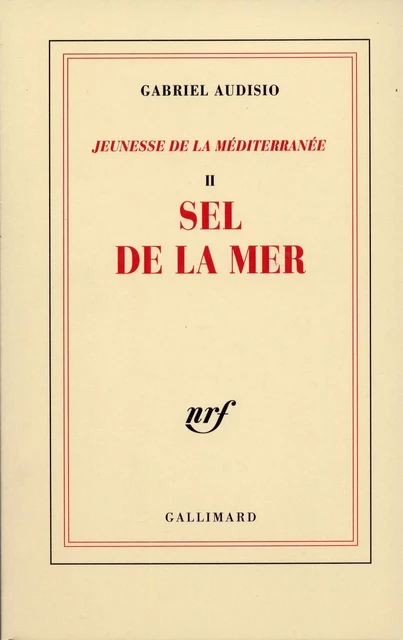 Jeunesse de la Médterranée (Tome 2) - Sel de la mer - Gabriel Audisio - Editions Gallimard