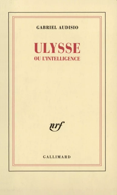 Ulysse ou l'intelligence - Gabriel Audisio - Editions Gallimard