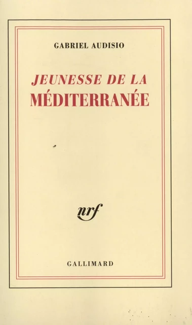 Jeunesse de la Méditerranée (Tome 1) - Gabriel Audisio - Editions Gallimard