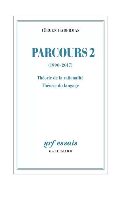 Parcours (Tome 2) - (1990-2017). Théorie de la rationalité - Théorie du langage - Jürgen Habermas - Editions Gallimard