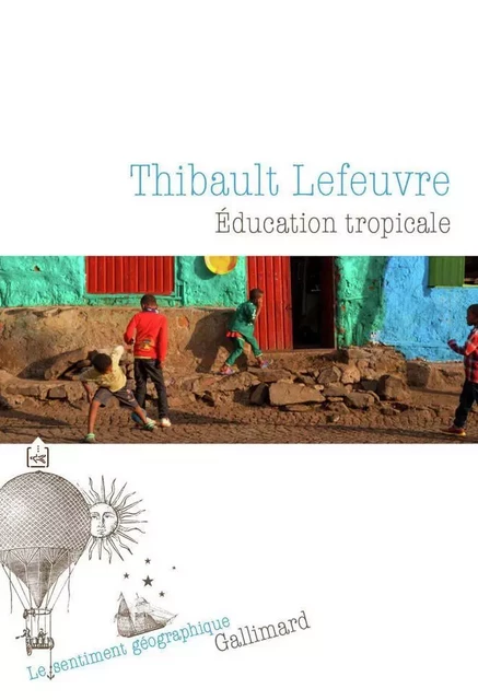 Éducation tropicale - Thibault Lefeuvre - Editions Gallimard