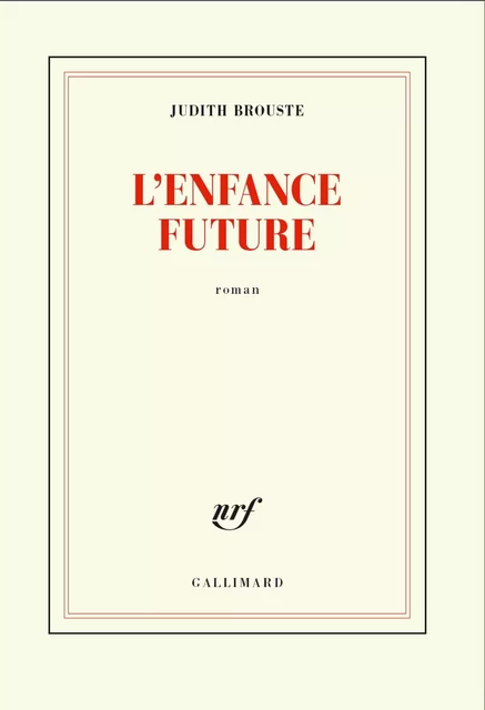 L'enfance future - Judith Brouste - Editions Gallimard