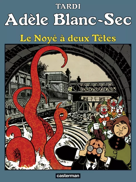 Adèle Blanc-Sec (Tome 6) - Le Noyé à deux Têtes - Jacques Tardi - Casterman