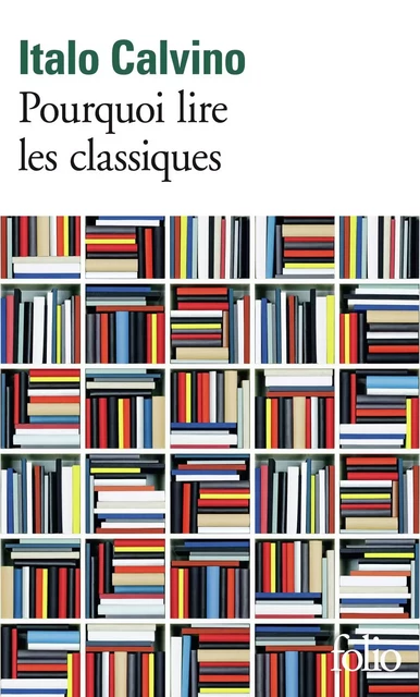 Pourquoi lire les classiques - Italo Calvino - Editions Gallimard