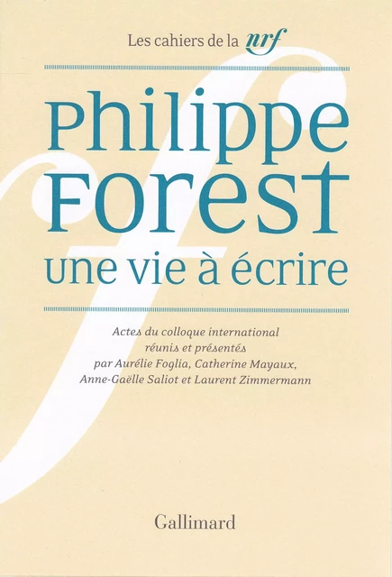 Philippe Forest. Une vie à écrire -  Collectifs - Editions Gallimard