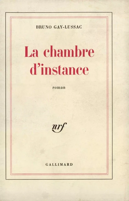 La Chambre d'instance - Bruno Gay-Lussac - Editions Gallimard