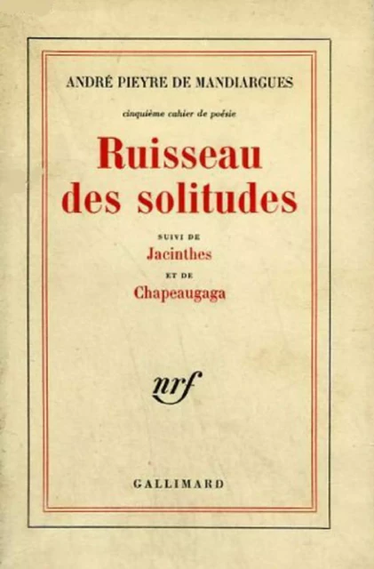 Ruisseau des solitudes / Jacinthes /Chapeaugaga - André Pieyre de Mandiargues - Editions Gallimard