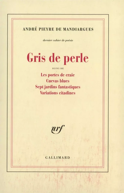 Gris de perle / Les Portes de craie /Cuevas blues /Sept jardins fantastiques /Variations citadines - André Pieyre de Mandiargues - Editions Gallimard