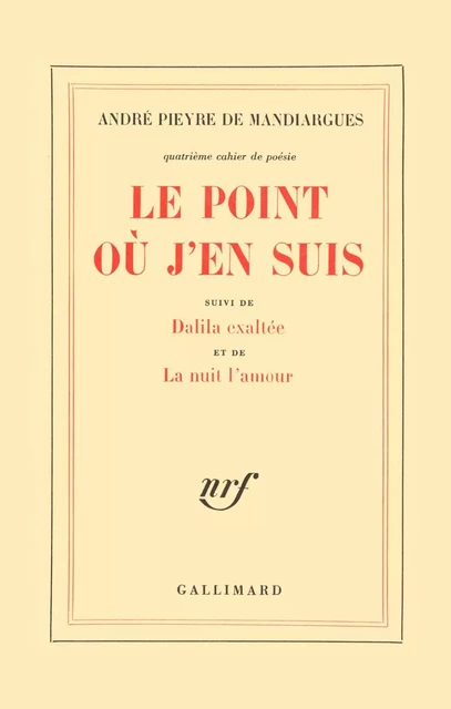 Le Point où j'en suis / Dalila exaltée / La Nuit l'amour - André Pieyre de Mandiargues - Editions Gallimard