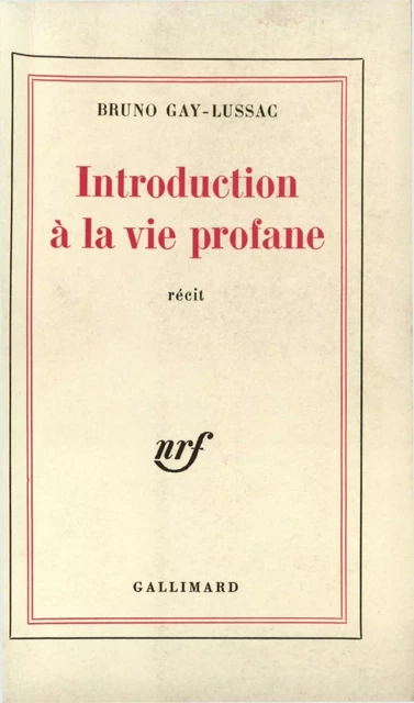 Introduction à la vie profane - Bruno Gay-Lussac - Editions Gallimard