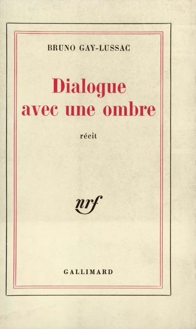 Dialogue avec une ombre - Bruno Gay-Lussac - Editions Gallimard