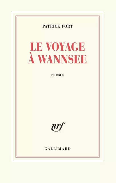 Le voyage à Wannsee - Patrick Fort - Editions Gallimard