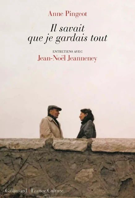 Il savait que je gardais tout - Anne Pingeot, Jean-Noël Jeanneney - Editions Gallimard