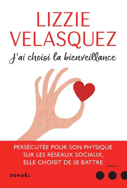 J'ai choisi la bienveillance. Comment la compassion peut transformer le monde - Lizzie Velasquez - Denoël