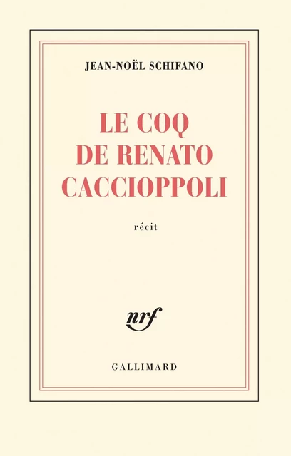 Le coq de Renato Caccioppoli - Jean-Noël Schifano - Editions Gallimard