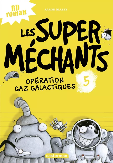 Les super méchants (Tome 5) - Opération gaz galactiques - Aaron Blabey - Casterman