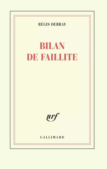 Bilan de faillite - Régis Debray - Editions Gallimard